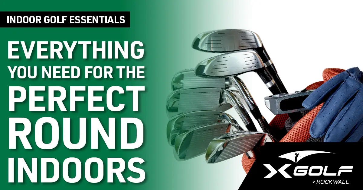 A set of golf clubs in a golf bag alongside a golf glove, with text that reads ‘Indoor Golf Essentials — Everything You Need for the Perfect Round Indoors.’ The X-Golf Rockwall logo is displayed in the bottom right corner.