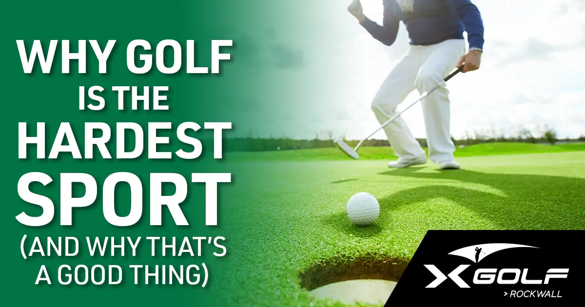 A photo of a man shooting a golf ball with the words "why golf is the hardest sport and why that is a good thing" by X-Golf Rockwall indoor golf simulator