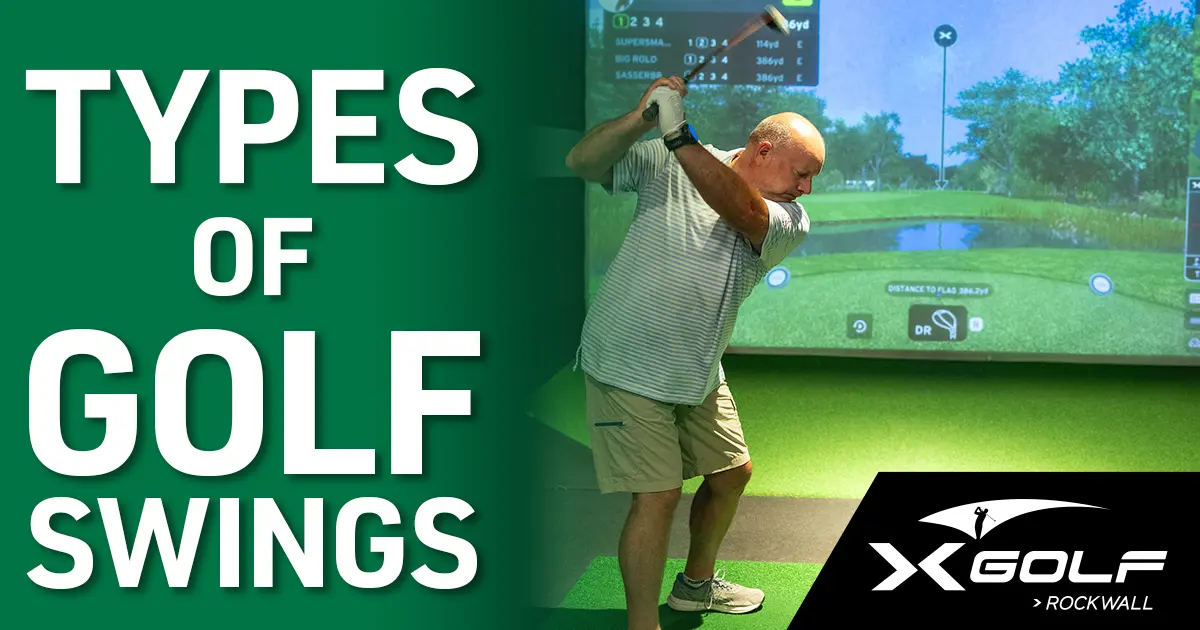 Man mid-swing at an indoor golf simulator, with text reading “Types of Golf Swings” and the X-Golf Rockwall logo in the corner.