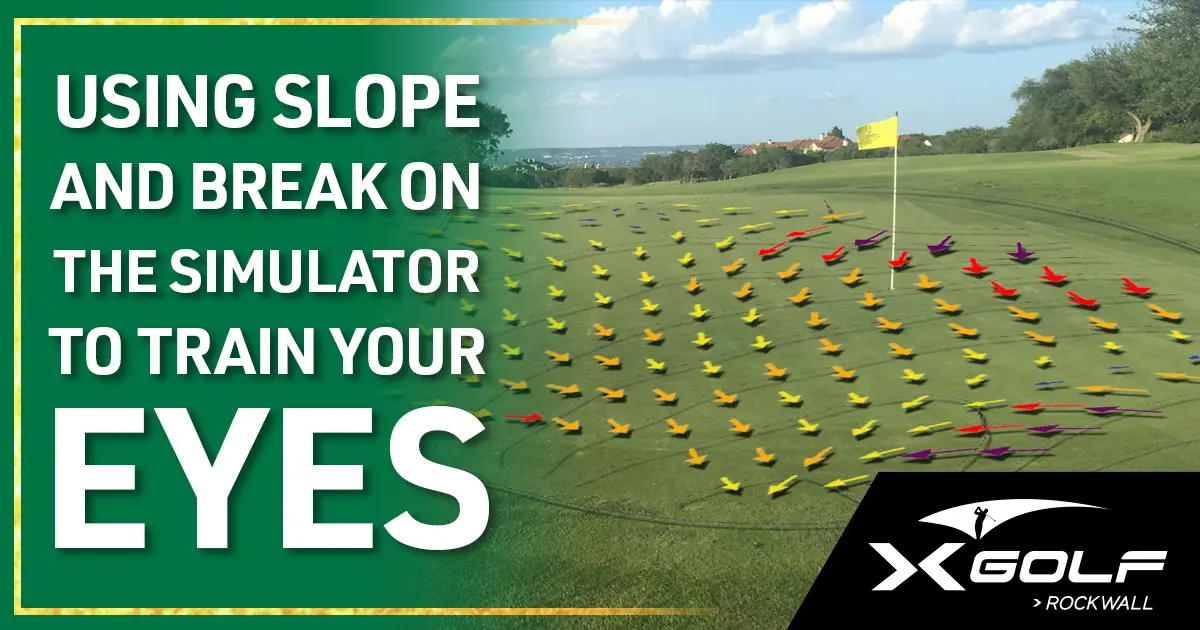 Aerial view of a golf green with colorful arrows in yellow, orange, red, and purple arranged across the grass to show putting slope and break directions, with a flag in the hole and trees in the background; text overlay reads "Using Slope and Break on the Simulator to Train Your Eyes" with XGolf Rockwall logo
