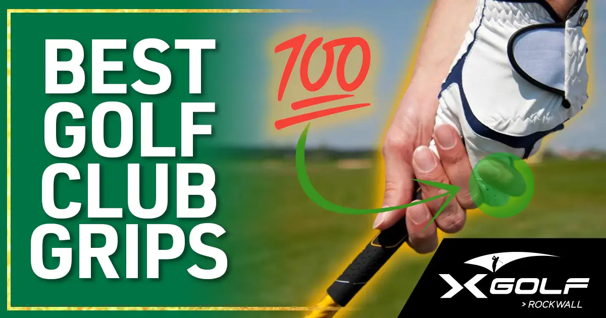 Gloved hand gripping a golf club with the title "Best Golf Club Grips," a "100" emoji, and the X-Golf Rockwall logo