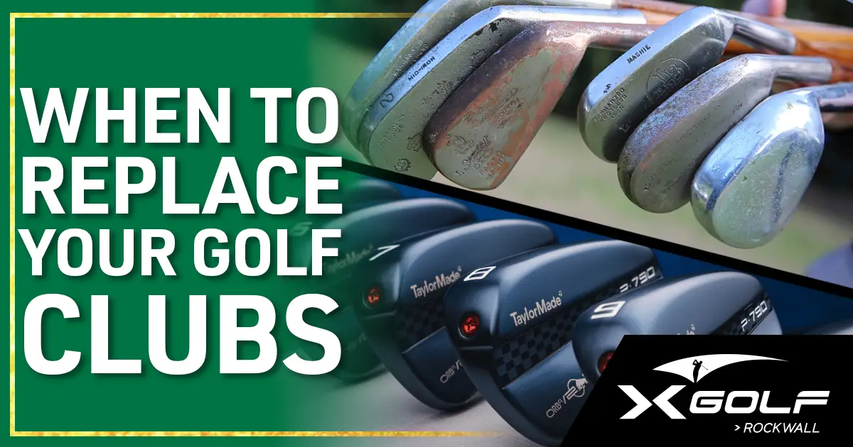 Comparison of worn, rusted old iron clubheads on top and a set of new TaylorMade irons below, with the title "When to Replace Your Golf Clubs" and the X-Golf Rockwall logo