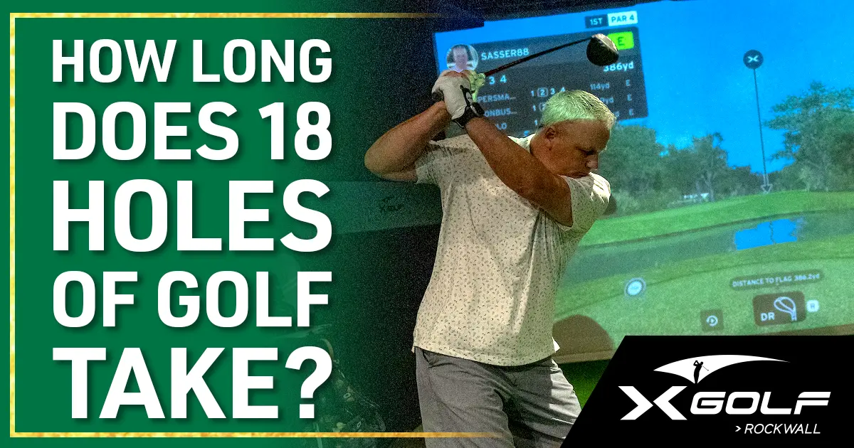 How long does 18 holes of golf take? — X-Golf Rockwall